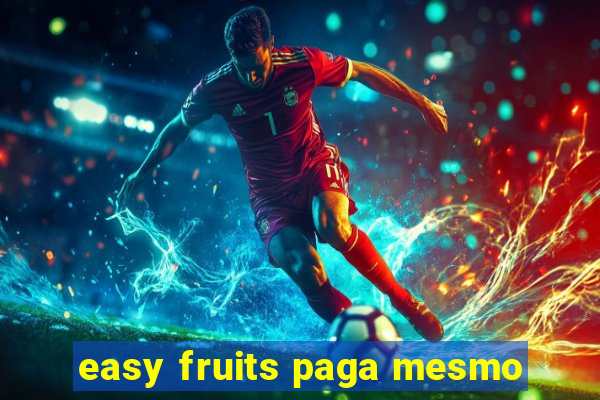 easy fruits paga mesmo